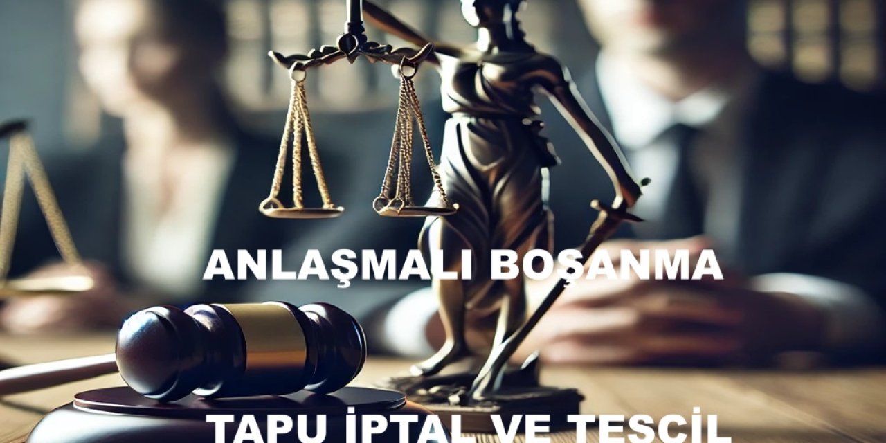 Anlaşmalı Boşanma Sonrası Tapu Devri Yapılmıyorsa Ne Yapılmalı? İlkay Hukuk Ankara